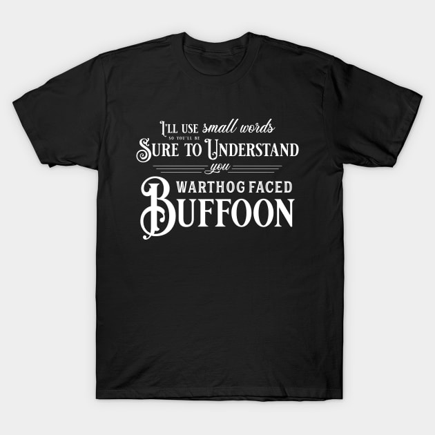 You Warthog Faced Buffoon (White Font) T-Shirt by Epic Færytales